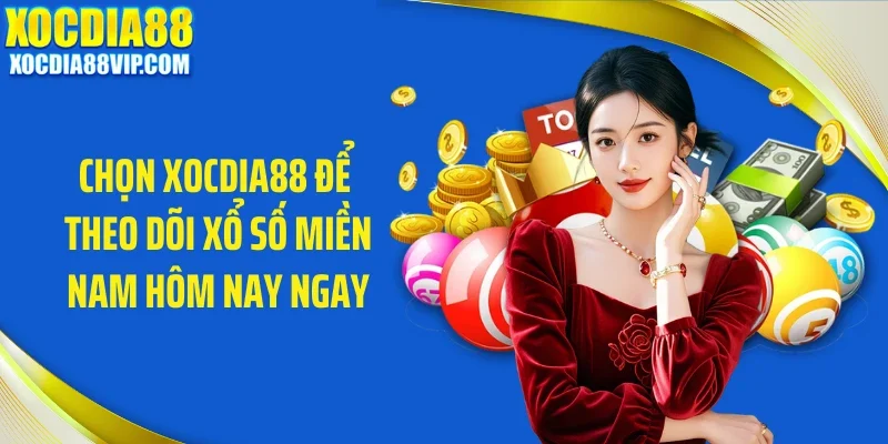 Chọn Xocdia88 để theo dõi xổ số miền Nam hôm nay ngay