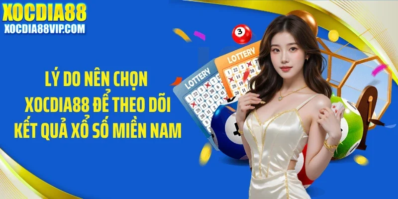 Lý do nên chọn Xocdia88 để theo dõi kết quả xổ số miền Nam